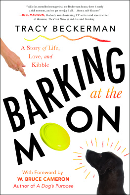 Tracy Beckerman - Barking At the Moon: A Story of Life, Love, and Kibble