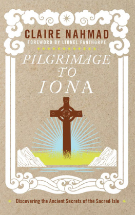 Claire Nahmad - Pilgrimage to Iona: Discovering the Ancient Secrets of the Sacred Isle