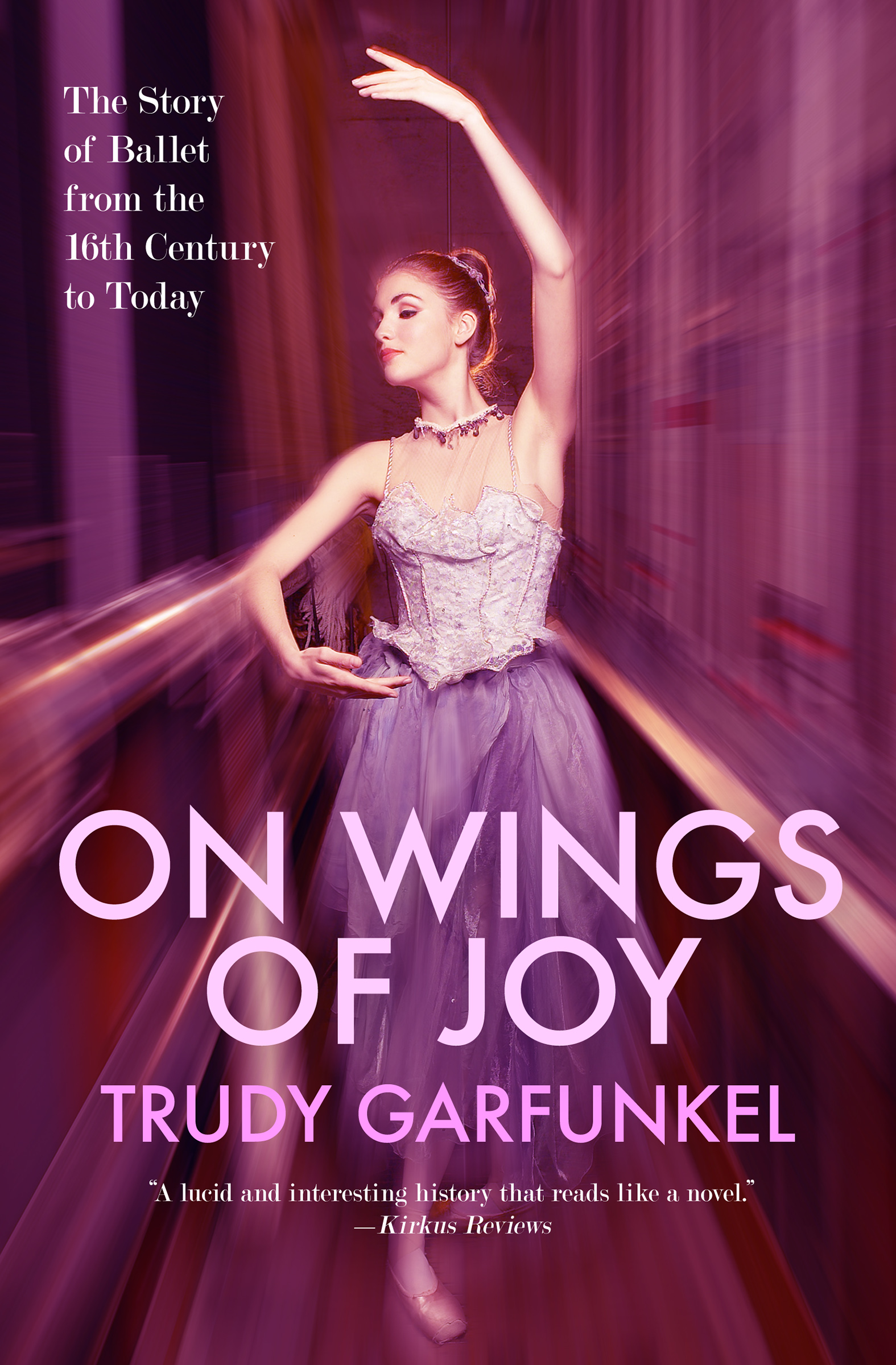 On Wings of Joy The Story of Ballet from the 16th Century to Today Trudy - photo 1