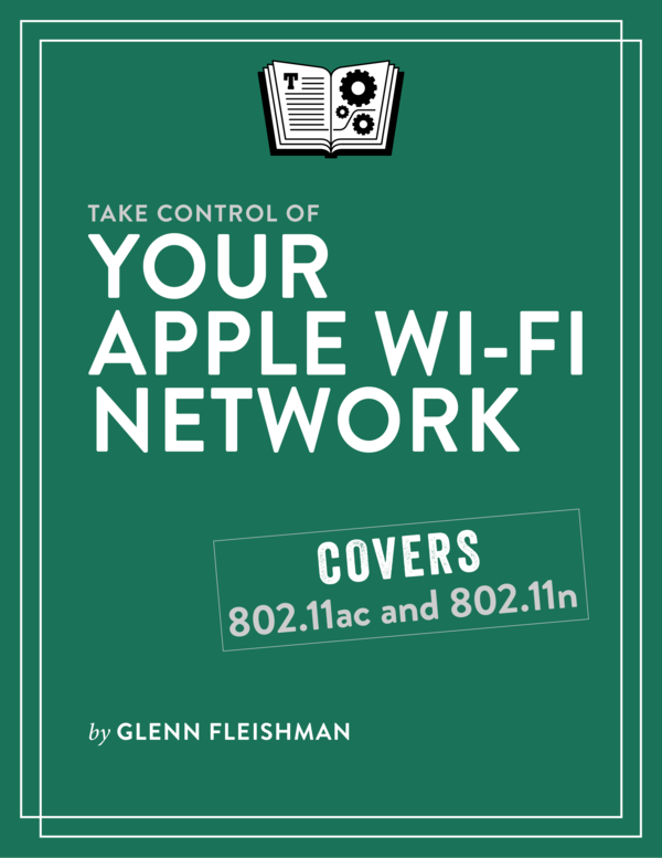 Take Control of Your Apple Wi-Fi Network 12 Covers 80211ac and 80211n - photo 1