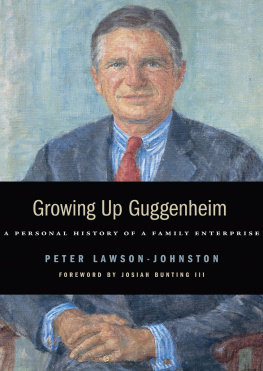 Peter Lawson-Johnston - Growing Up Guggenheim: A Personal History of a Family Enterprise