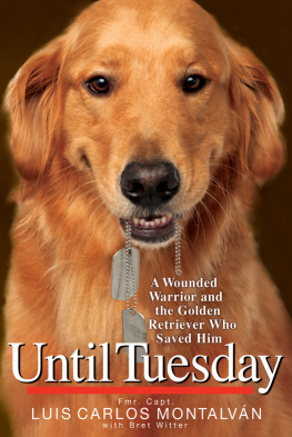 Luis Carlos Montalvan - Until Tuesday: A Wounded Warrior and the Golden Retriever Who Saved Him