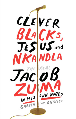 Gareth Van Onselen - Clever Blacks, Jesus and Nkandla: The real Jacob Zuma in his own words