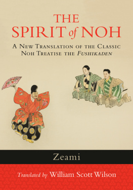 Zeami - The Spirit of Noh: A New Translation of the Classic Noh Treatise the Fushikaden