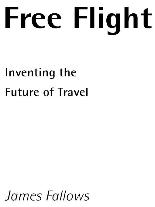 Table of Contents Praise for Free Flight James Fallows thinks there is a - photo 1