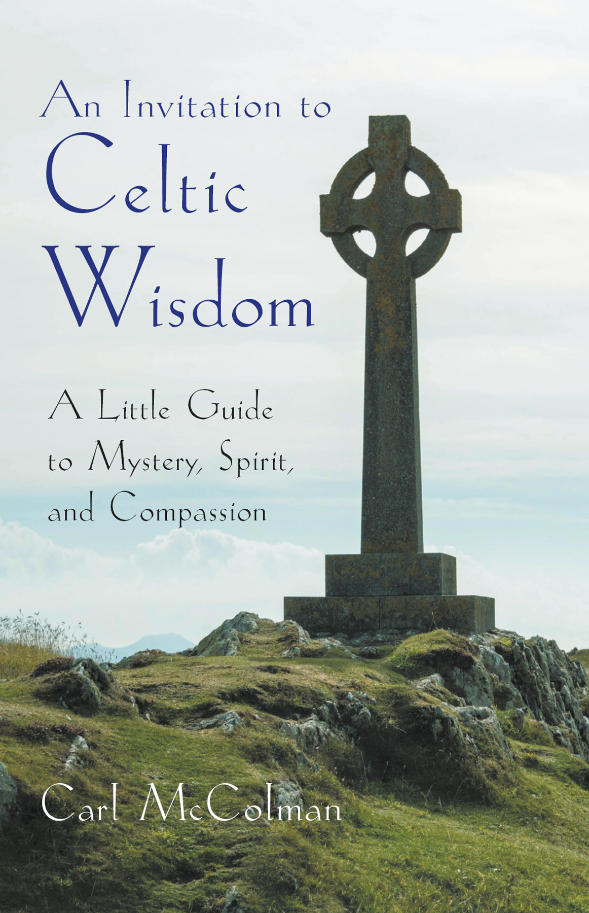 PRAISE FOR An Invitation to Celtic Wisdom This book inspires us to say yes to - photo 1