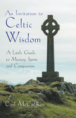 Carl Mccolman - An Invitation to Celtic Wisdom: A Little Guide to Mystery, Spirit, and Compassion