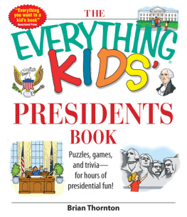 Brian Thornton - The Everything Kids Presidents Book: Puzzles, Games and Trivia--for Hours of Presidential Fun