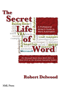 Robert Delwood - The Secret Life of Word: A Professional Writers Guide to Microsoft Word Automation