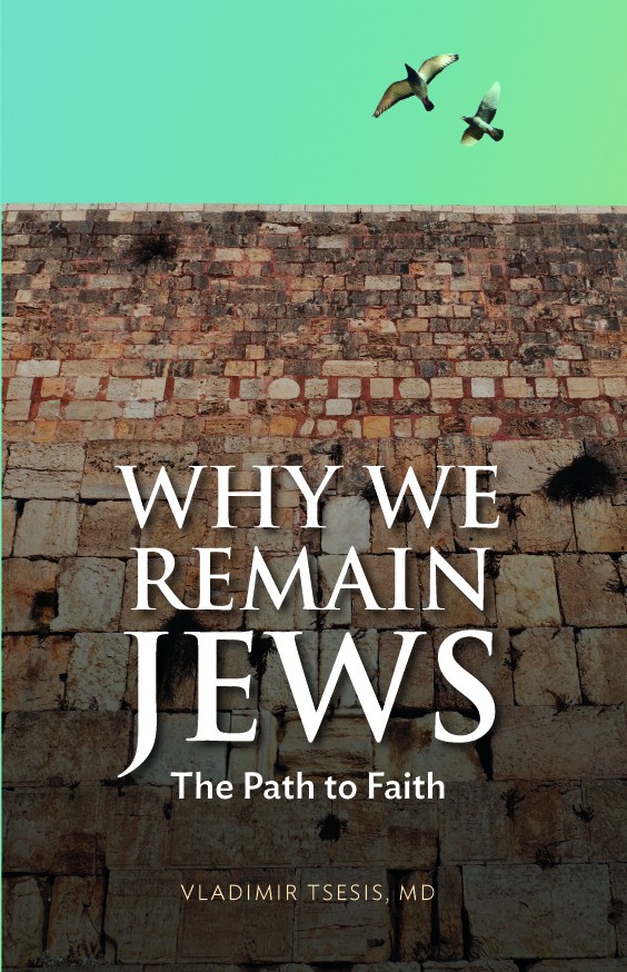 Why We Remain Jews The Path to Faith VLADIMIR TSESIS MD Academy - photo 1