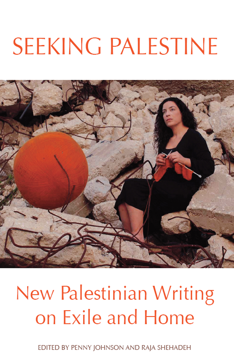 SEEKING PALESTINE New Palestinian Writing on Exile and Home First American - photo 1