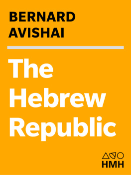 Bernard Avishai The Hebrew Republic: How Secular Democracy and Global Enterprise Will Bring Israel Peace at Last