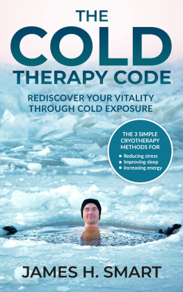 James H. Smart The Cold Therapy Code: Rediscover Your Vitality Through Cold Exposure - the 3 Simple Cryotherapy Methods for Reducing Stress, Improving Sleep, and Increasing Energy