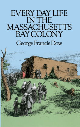 George Francis Dow Every Day Life in the Massachusetts Bay Colony