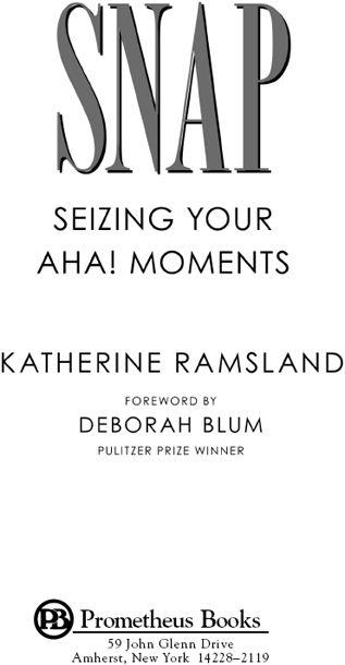 Published 2012 by Prometheus Books SNAP Seizing Your Aha Moments Copyright - photo 1