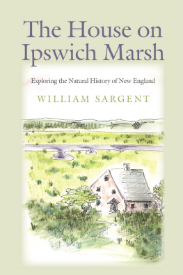 William Sargent - The House on Ipswich Marsh: Exploring the Natural History of New England