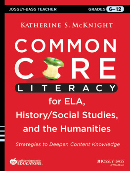 Katherine S. McKnight Common Core Literacy for ELA, History/Social Studies, and the Humanities: Strategies to Deepen Content Knowledge (Grades 6-12)