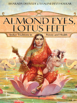 Sharada Dwivedi - Almond Eyes, Lotus Feet: Indian Traditions in Beauty and Health