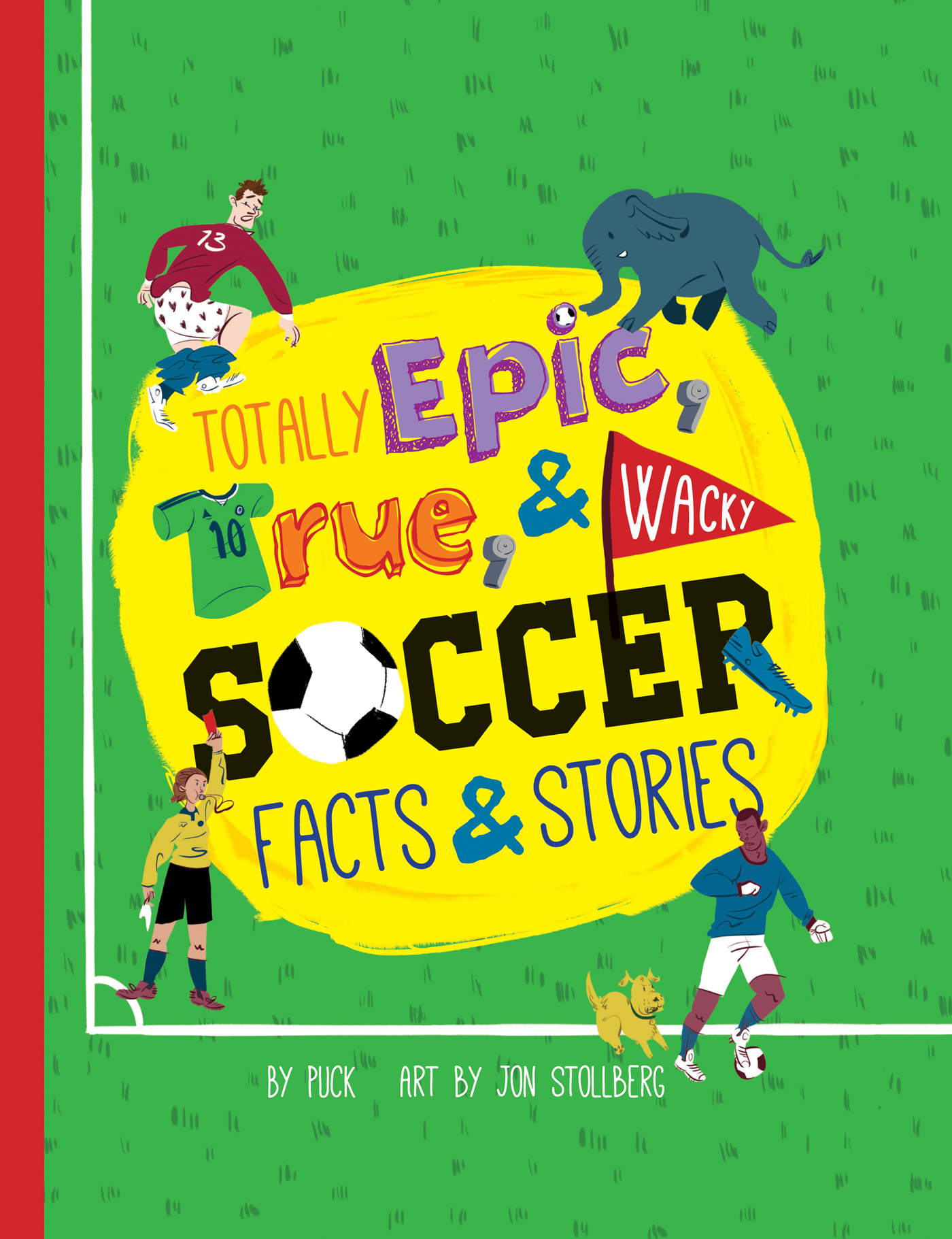 TOTALLY Epic True WACKY SOCCER FACTS STORIES BY PUCK ART BY JON - photo 1