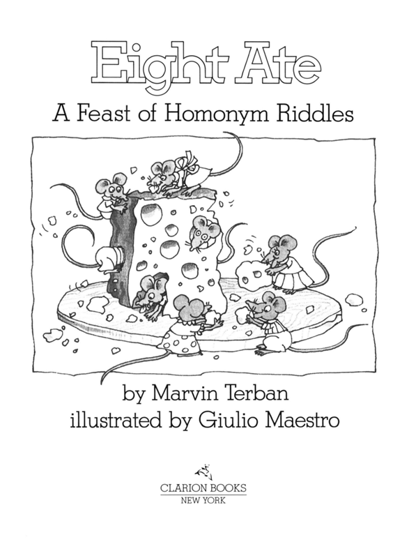 Eight Ate A Feast of Homonym Riddles by Marvin Terban illustrated by Giulio - photo 1