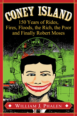 William J. Phalen - Coney Island: 150 Years of Rides, Fires, Floods, the Rich, the Poor and Finally Robert Moses