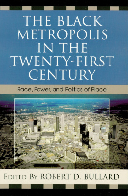 Robert D. Bullard The Black Metropolis in the Twenty-First Century: Race, Power, and Politics of Place