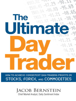 Jacob Bernstein - The Ultimate Day Trader: How to Achieve Consistent Day Trading Profits in Stocks, Forex, and Commodities