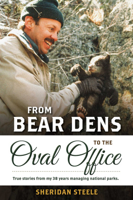 Sheridan Steele - From Bear Dens to the Oval Office: True stories from my 38 years managing national parks.