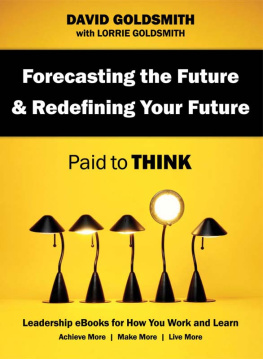 David Goldsmith Forecasting the Future & Redefining Your Future: Paid to Think