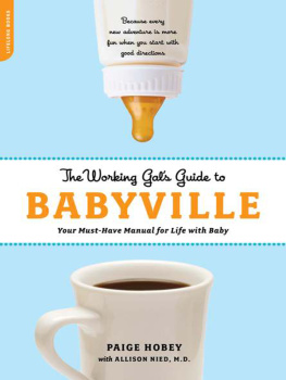 Paige Hobey The Working Gals Guide to Babyville: Your Must-Have Manual for Life with Baby