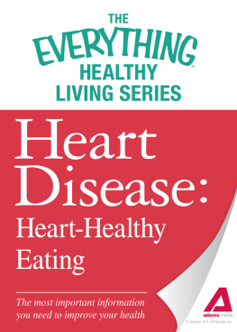 Adams Media - Heart Disease: Heart-Healthy Eating: The most important information you need to improve your health