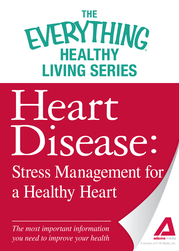 The Everything Healthy Living Series Heart Disease Stress Management for a - photo 1