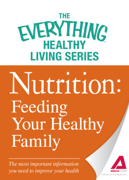 Adams Media - Nutrition: Feeding Your Healthy Family: The most important information you need to improve your health