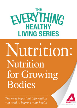 Adams Media - Nutrition: Nutrition for Growing Bodies: The most important information you need to improve your health