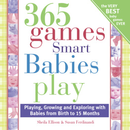 Sheila Ellison - 365 Games Smart Babies Play: Playing, Growing and Exploring with Babies from Birth to 15 Months
