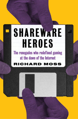 Richard Moss Shareware Heroes: The renegades who redefined gaming at the dawn of the internet