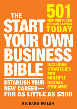 Richard J. Wallace The Start Your Own Business Bible: 501 New Ventures You Can Launch Today