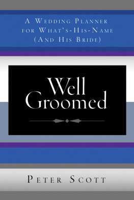 Peter Scott Well Groomed: A Wedding Planner for Whats-His-Name (and His Bride)