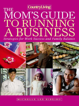 Michelle Lee Ribeiro Country Living The Moms Guide to Running a Business: Strategies for Work Success and Family Balance