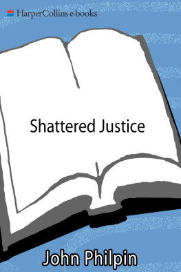 John Philpin - Shattered Justice: A Savage Murder and the Death of Three Families Innocence