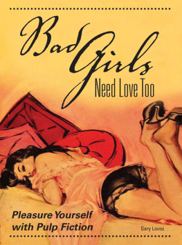 Gary Lovisi - Bad Girls Need Love Too: Pleasure Yourself with Pulp Fiction