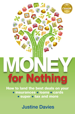 Justine Davies - Money for Nothing: How to Land the Best Deals on Your Insurances, Loans, Cards, Er, Tax and More