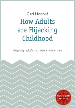 Carl Honore How Adults Are Hijacking Childhood: A HarperOne Select