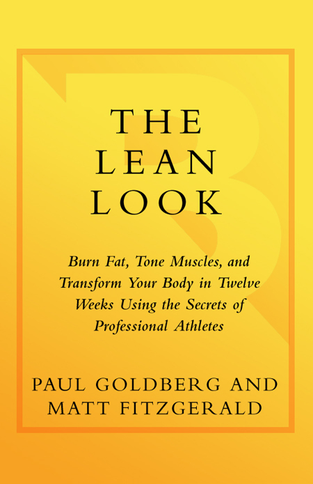 The Lean Look Burn Fat Tone Muscles and Transform Your Body in Twelve Weeks Using the Secrets of Professional Athletes - photo 1