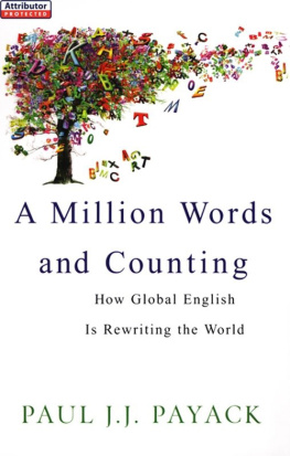 Paul J.J. Payack A Million Words and Counting: How Global English Is Rewriting The World