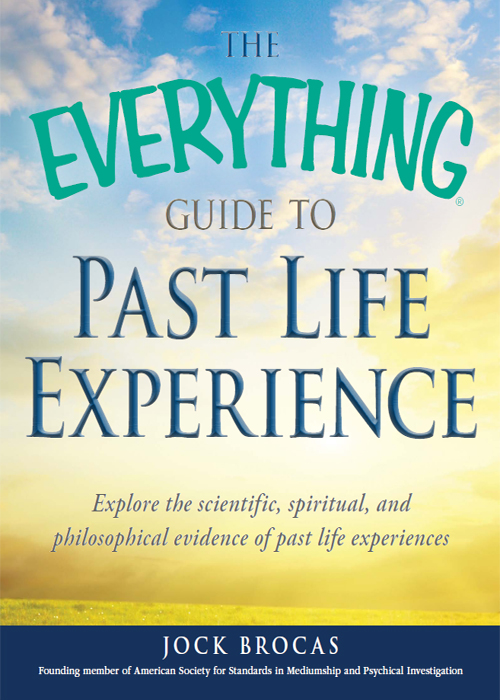 THE EVERYTHING GUIDE TO PAST LIFE EXPERIENCE Dear Reader I was honored when - photo 1