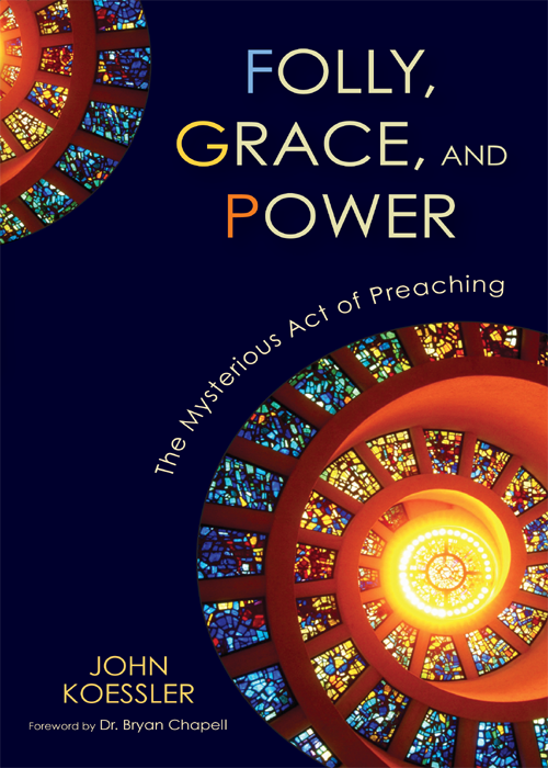 Folly Grace and Power The Mysterious Act of Preaching - image 1