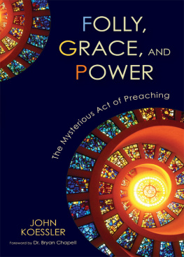 John Koessler - Folly, Grace, and Power: The Mysterious Act of Preaching