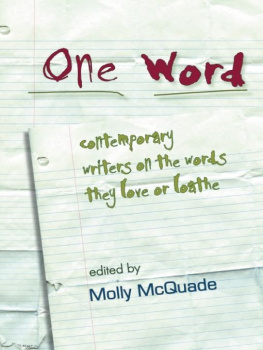 Molly McQuade One Word: Contemporary Writers on the Words They Love or Loathe