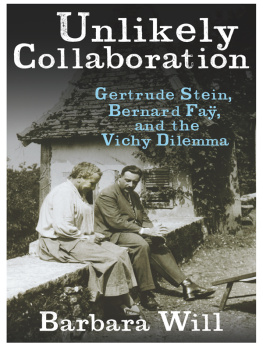 Barbara Will Unlikely Collaboration: Gertrude Stein, Bernard Faÿ, and the Vichy Dilemma